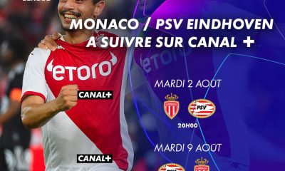 Monaco / PSV Eindhoven , 3e Tour de la Qualifications à la Champions League, sera diffusé sur Canal+