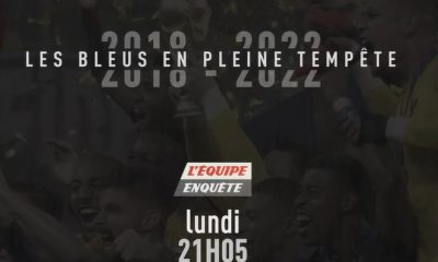 "2018-2022, les Bleus en pleine tempête" Un numéro inédit de l'Equipe Enquête ce lundi soir