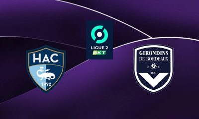 Le Havre (HAC) / Bordeaux (FCGB) (TV/Streaming) Sur quelle chaine et à quelle heure suivre le match de Ligue 2 ?