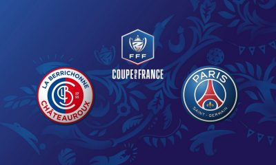 Châteauroux / Paris SG (TV/Streaming) Sur quelle chaine et à quelle heure suivre le match de Coupe de France ?