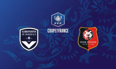 Bordeaux / Rennes (TV/Streaming) Sur quelle chaine et à quelle heure suivre le match de Coupe de France ?