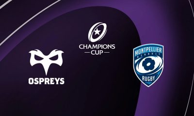 Ospreys / Montpellier (TV/Streaming) Sur quelle chaîne et à quelle heure suivre le match de Champions Cup ?