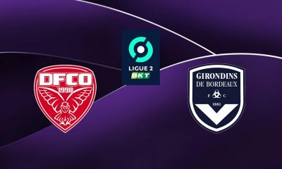 Dijon (DFCO) / Bordeaux (FCGB) (TV/Streaming) Sur quelle chaine et à quelle heure suivre le match de Ligue 2 ?