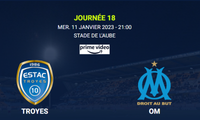 Troyes (ESTAC) / Olympique de Marseille (OM) (TV/Streaming) Sur quelle chaîne et à quelle heure regarder le match de Ligue 1 Uber Eats ?