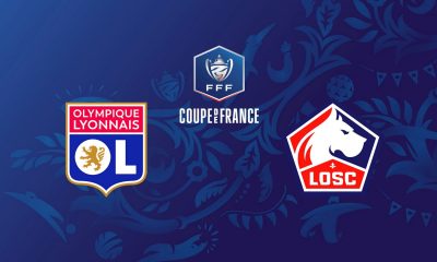 Lyon / Lille (TV/Streaming) Sur quelles chaines et à quelle heure suivre le match de Coupe de France ?