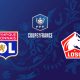 Lyon / Lille (TV/Streaming) Sur quelles chaines et à quelle heure suivre le match de Coupe de France ?