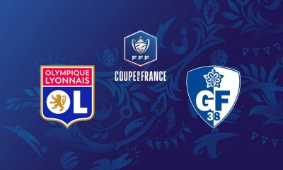 Lyon (OL) / Grenoble (GF38) (TV/Streaming) Sur quelles chaines et à quelle heure suivre le match de Coupe de France ?