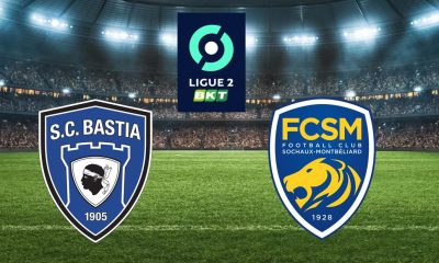 Bastia (SCB) / Sochaux (FCSM) (TV/Streaming) Sur quelles chaines et à quelle heure suivre le match de Ligue 2 ?