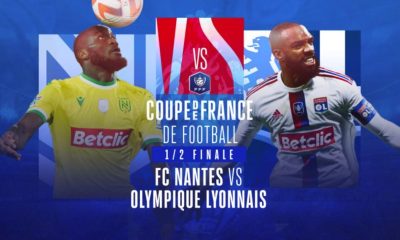 Nantes (FCN) / Lyon (OL) (TV/Streaming) Sur quelles chaines et à quelle heure suivre la 1/2 Finale de Coupe de France ?