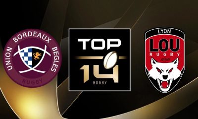 Bordeaux-Bègles (UBB) / Lyon (LOU) (TV/Streaming) Sur quelle chaine et à quelle heure regarder le match de Top 14 ?