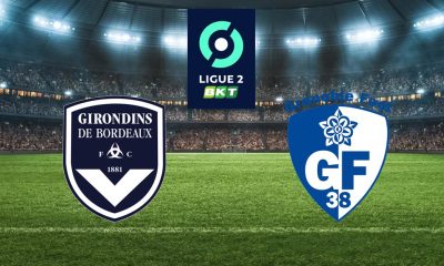 Bordeaux (FCGB) / Grenoble (GF38) (TV/Streaming) Sur quelle chaine et à quelle heure suivre le match de Ligue 2 ?