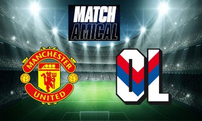 Manchester United / Lyon (TV/Streaming) Sur quelles chaînes et à quelle heure suivre le match amical ?