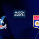 Crystal Palace / Lyon (TV/Streaming) Sur quelles chaînes et à quelle heure suivre le match amical ?