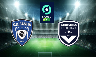 Bastia (SCB) / Bordeaux (FCGB) (TV/Streaming) Sur quelles chaines et à quelle heure suivre la rencontre de Ligue 2 ?