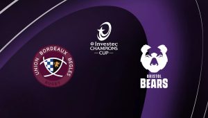 Bordeaux Bègles / Bristol Bears (TV/Streaming) Sur quelles chaines et à quelle heure regarder le match de Champions Cup ?