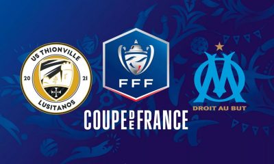 Thionville / Marseille (TV/Streaming) Sur quelles chaines et à quelle heure suivre le match de Coupe de France ?